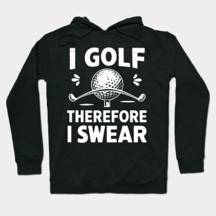 Golf Lover I golf Therefore I Swear Hoodie